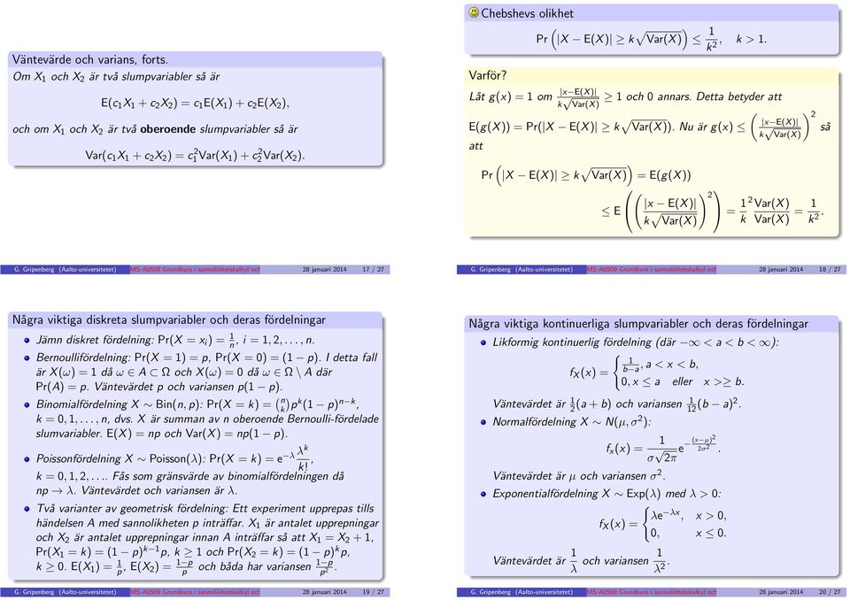 Nu är gx) att Pr X EX ) k ) VarX ) = EgX )) ) E x EX ) k = VarX ) k x EX ) k VarX ) ) så VarX ) VarX ) = k. G.