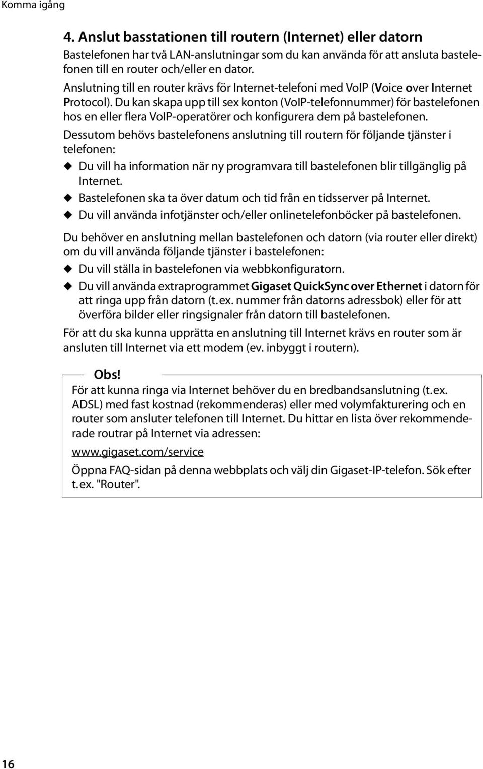 Du kan skapa upp till sex konton (VoIP-telefonnummer) för bastelefonen hos en eller flera VoIP-operatörer och konfigurera dem på bastelefonen.