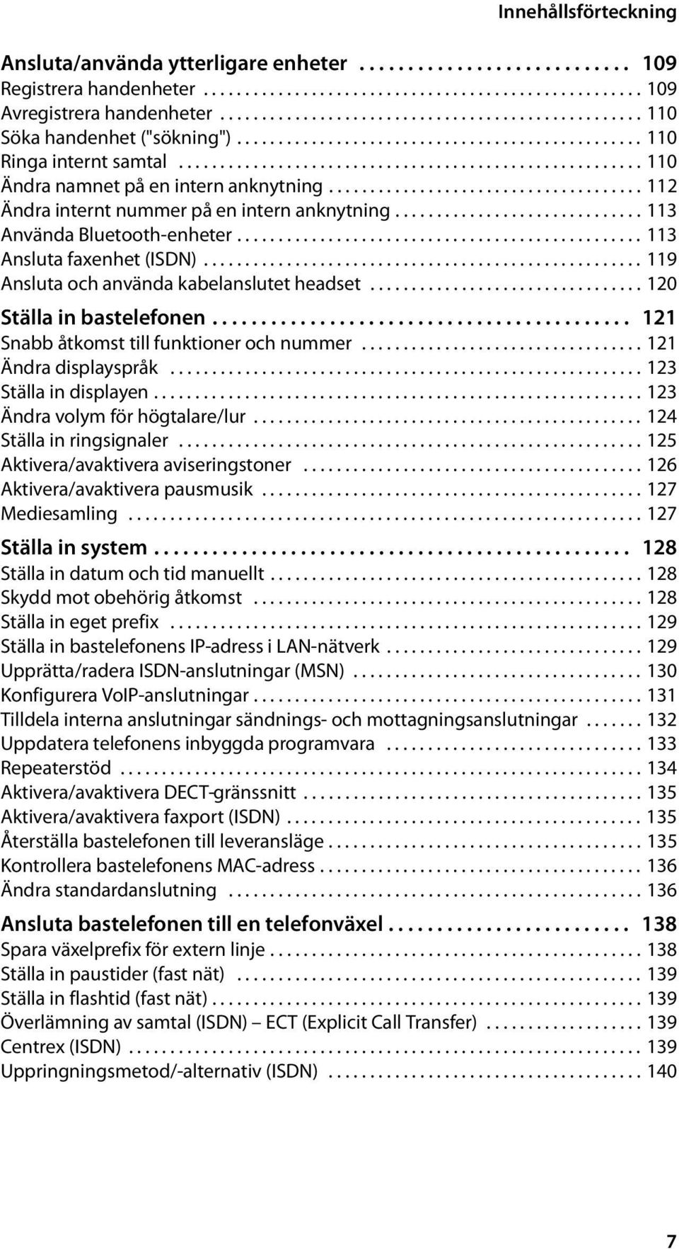 ..................................... 112 Ändra internt nummer på en intern anknytning.............................. 113 Använda Bluetooth-enheter................................................. 113 Ansluta faxenhet (ISDN).