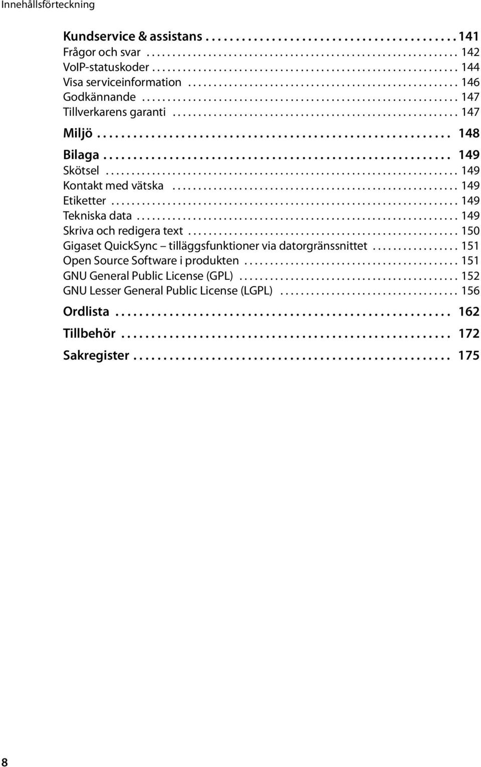 ....................................................... 147 Miljö........................................................... 148 Bilaga.......................................................... 149 Skötsel.