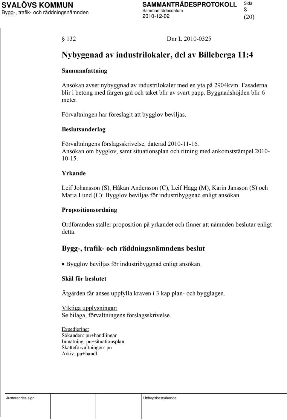 Förvaltningens förslagsskrivelse, daterad 2010-11-16. Ansökan om bygglov, samt situationsplan och ritning med ankomststämpel 2010-10-15.