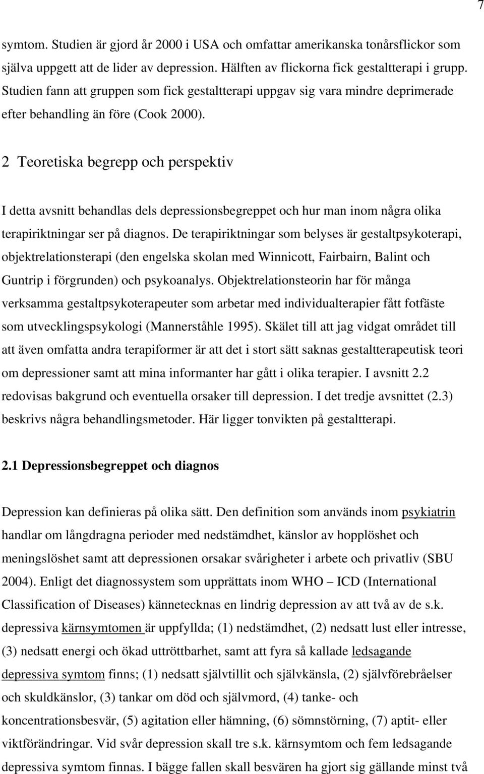 2 Teoretiska begrepp och perspektiv I detta avsnitt behandlas dels depressionsbegreppet och hur man inom några olika terapiriktningar ser på diagnos.