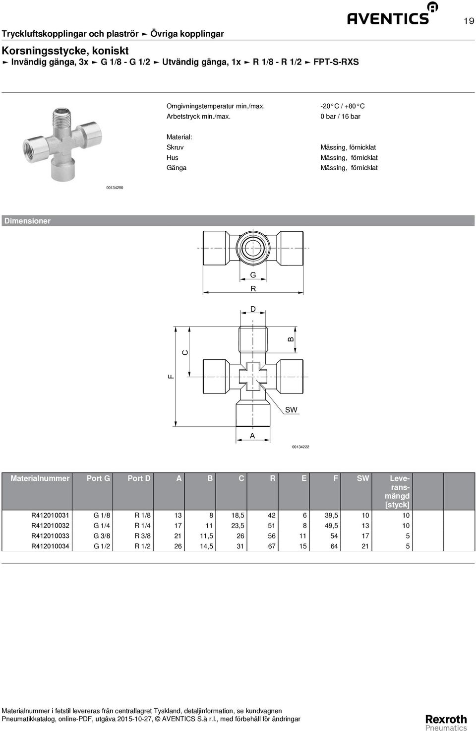 Leveransmängd R412010031 G 1/8 R 1/8 13 8 18,5 42 6 39,5 10 10 R412010032 G 1/4 R 1/4 17 11 23,5