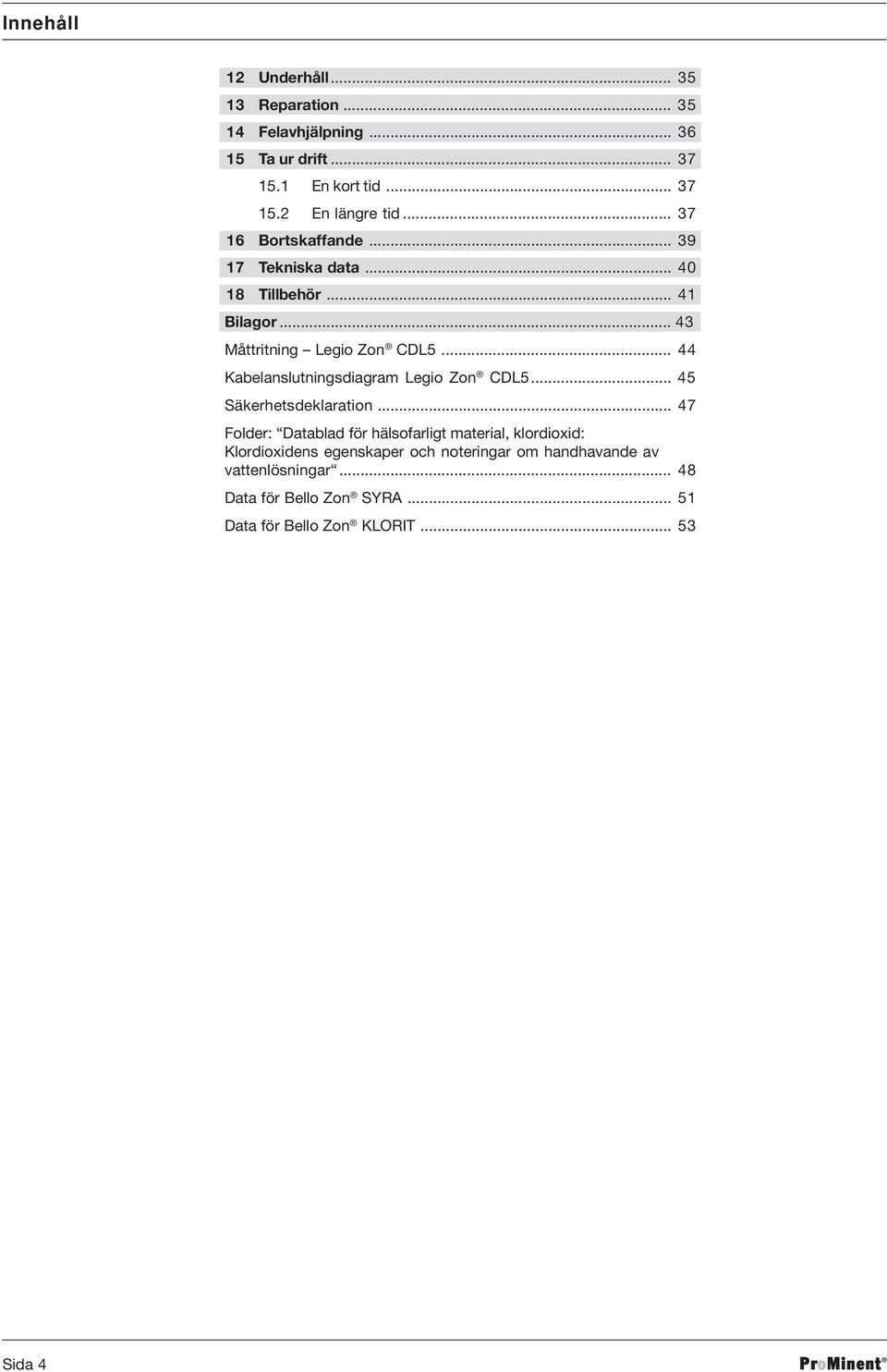 .. 44 Kabelanslutningsdiagram Legio Zon CDL5... 45 Säkerhetsdeklaration.