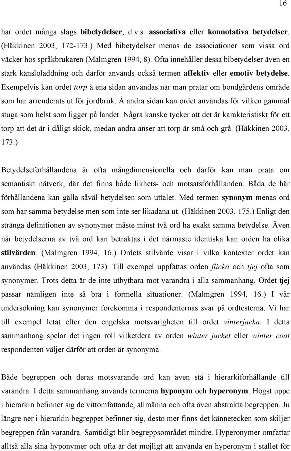 Ofta innehåller dessa bibetydelser även en stark känsloladdning och därför används också termen affektiv eller emotiv betydelse.