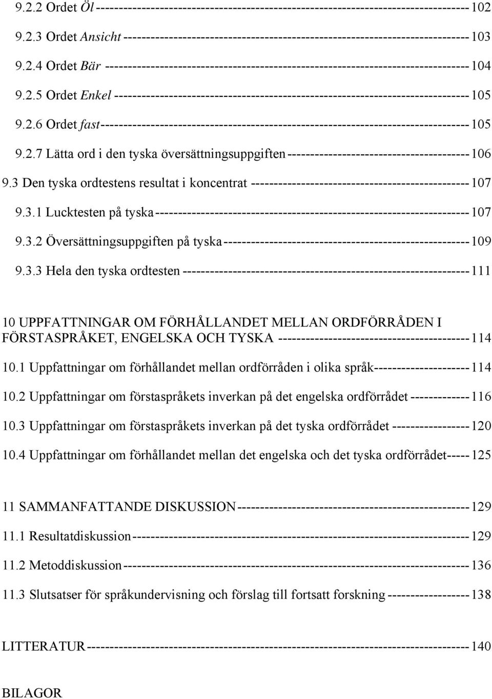 2.6 Ordet fast---------------------------------------------------------------------------------105 9.2.7 Lätta ord i den tyska översättningsuppgiften----------------------------------------106 9.