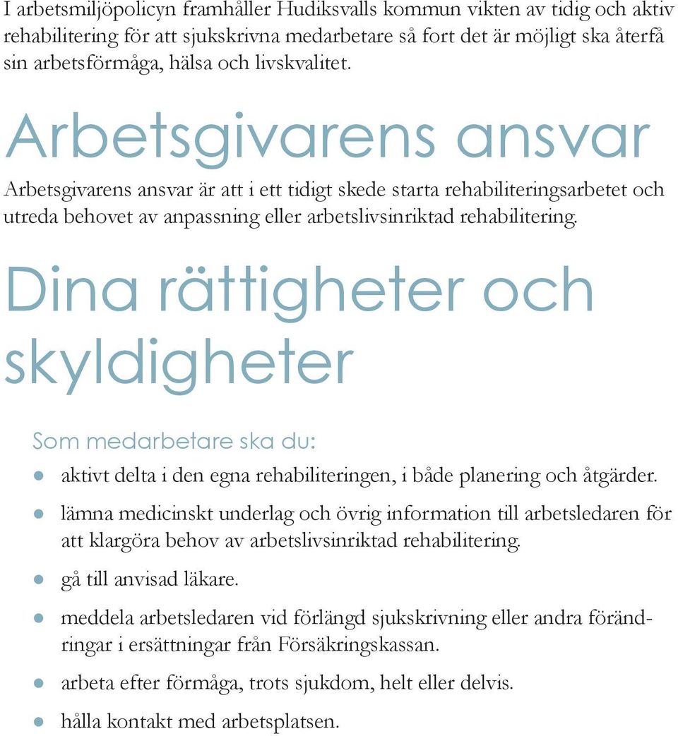 Dina rättigheter och skyldigheter Som medarbetare ska du: aktivt delta i den egna rehabiliteringen, i både planering och åtgärder.