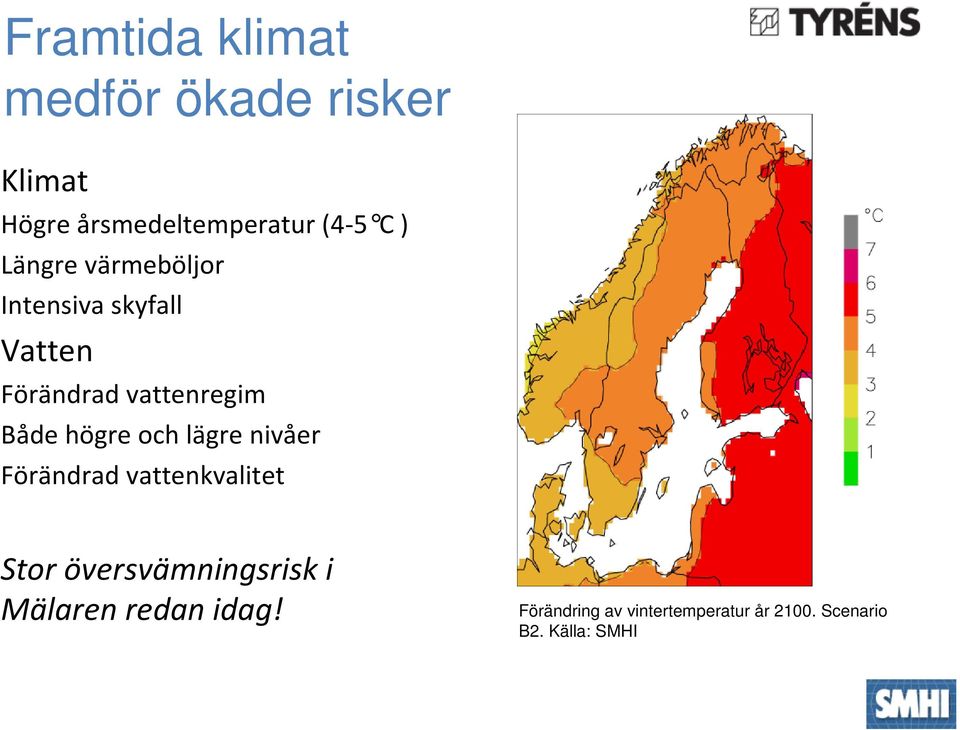 högre och lägre nivåer Förändrad vattenkvalitet Stor översvämningsrisk i