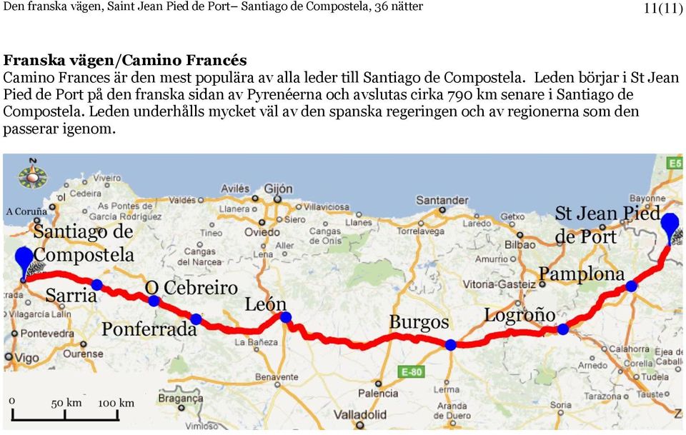 Leden börjar i St Jean Pied de Port på den franska sidan av Pyrenéerna och avslutas cirka 790 km senare