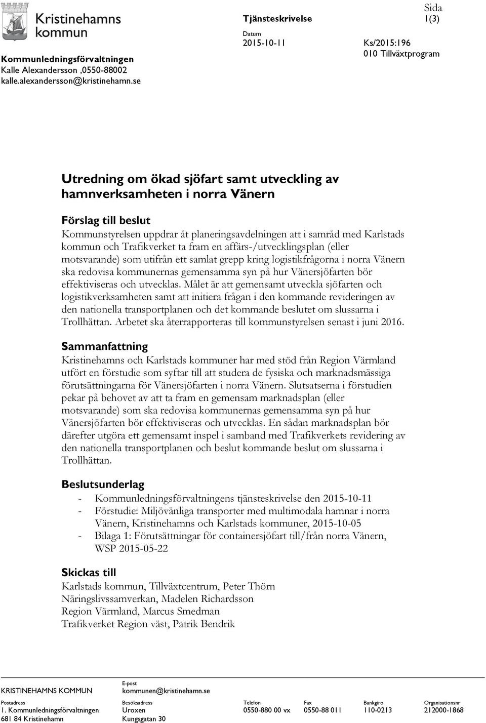 åt planeringsavdelningen att i samråd med Karlstads kommun och Trafikverket ta fram en affärs-/utvecklingsplan (eller motsvarande) som utifrån ett samlat grepp kring logistikfrågorna i norra Vänern