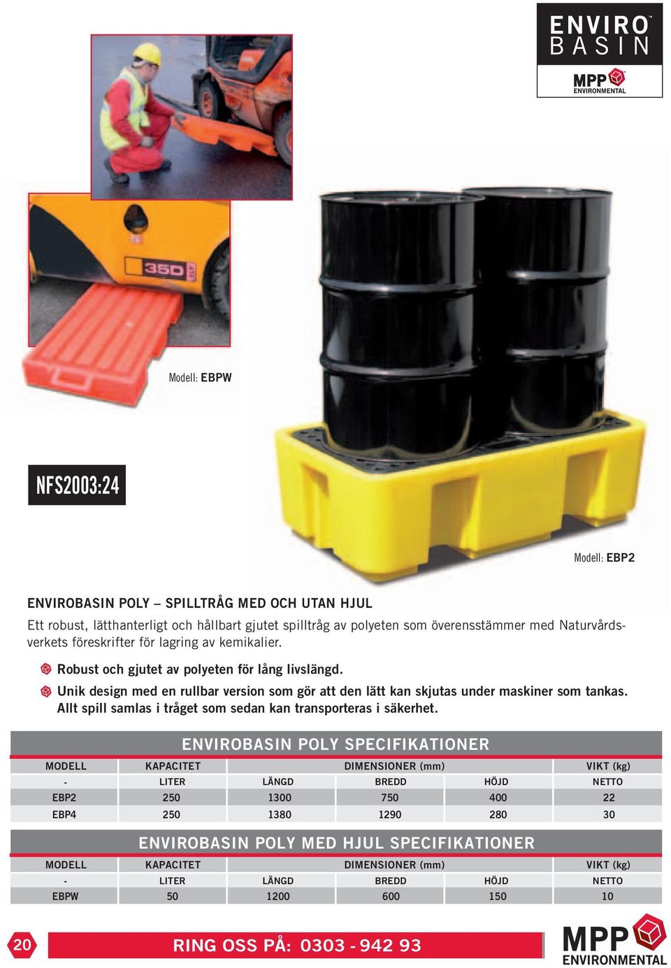 Unik design med en rullbar version som gör att den lätt kan skjutas under maskiner som tankas. Allt spill samlas i tråget som sedan kan transporteras i säkerhet.