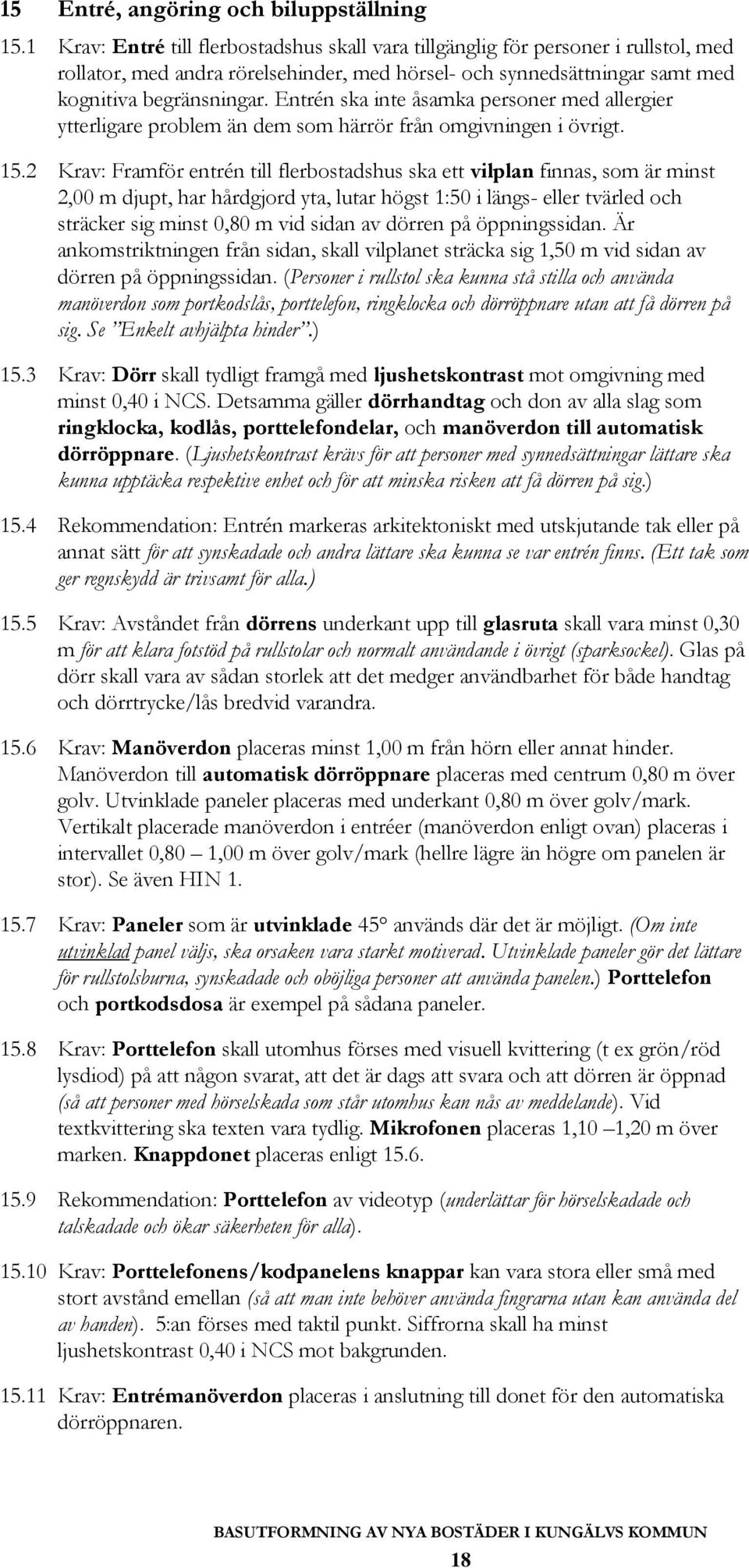 Entrén ska inte åsamka personer med allergier ytterligare problem än dem som härrör från omgivningen i övrigt. 15.