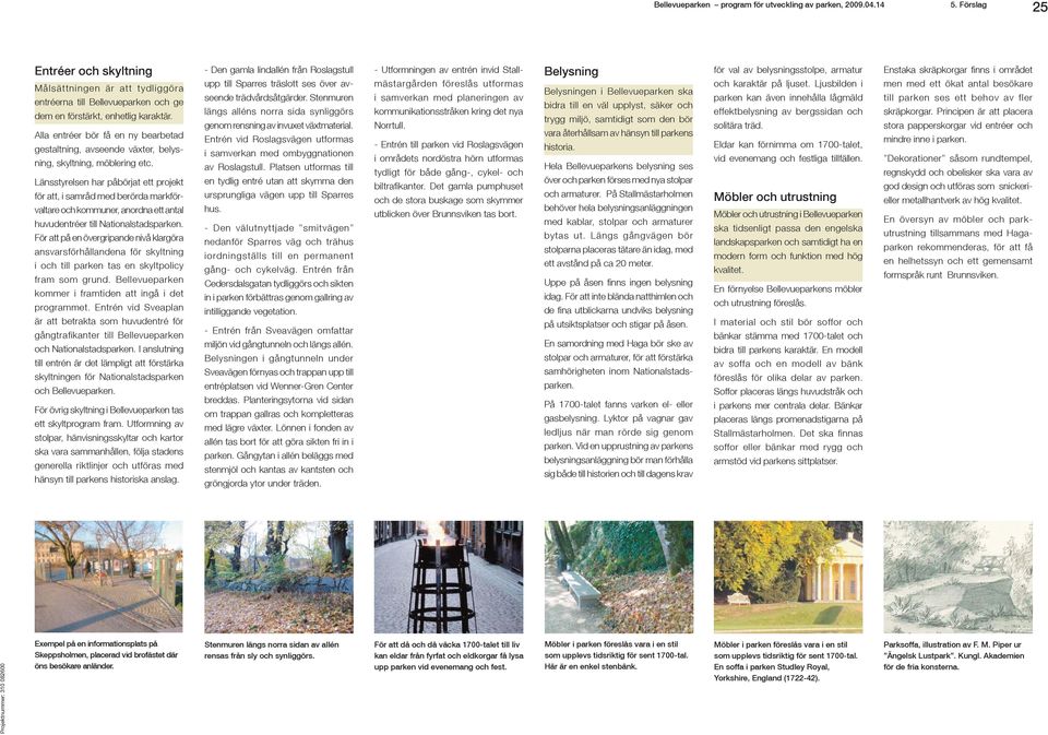 Länsstyrelsen har påbörjat ett projekt för att, i samråd med berörda markförvaltare och kommuner, anordna ett antal huvudentréer till Nationalstadsparken.