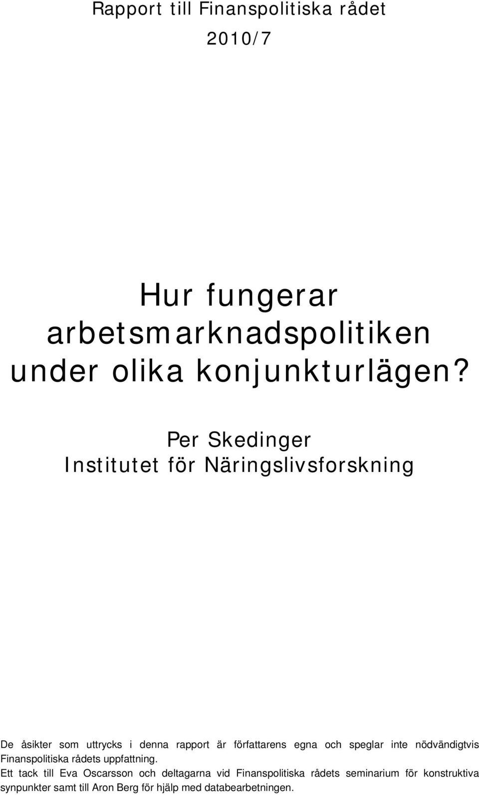 och speglar inte nödvändigtvis Finanspolitiska rådets uppfattning.