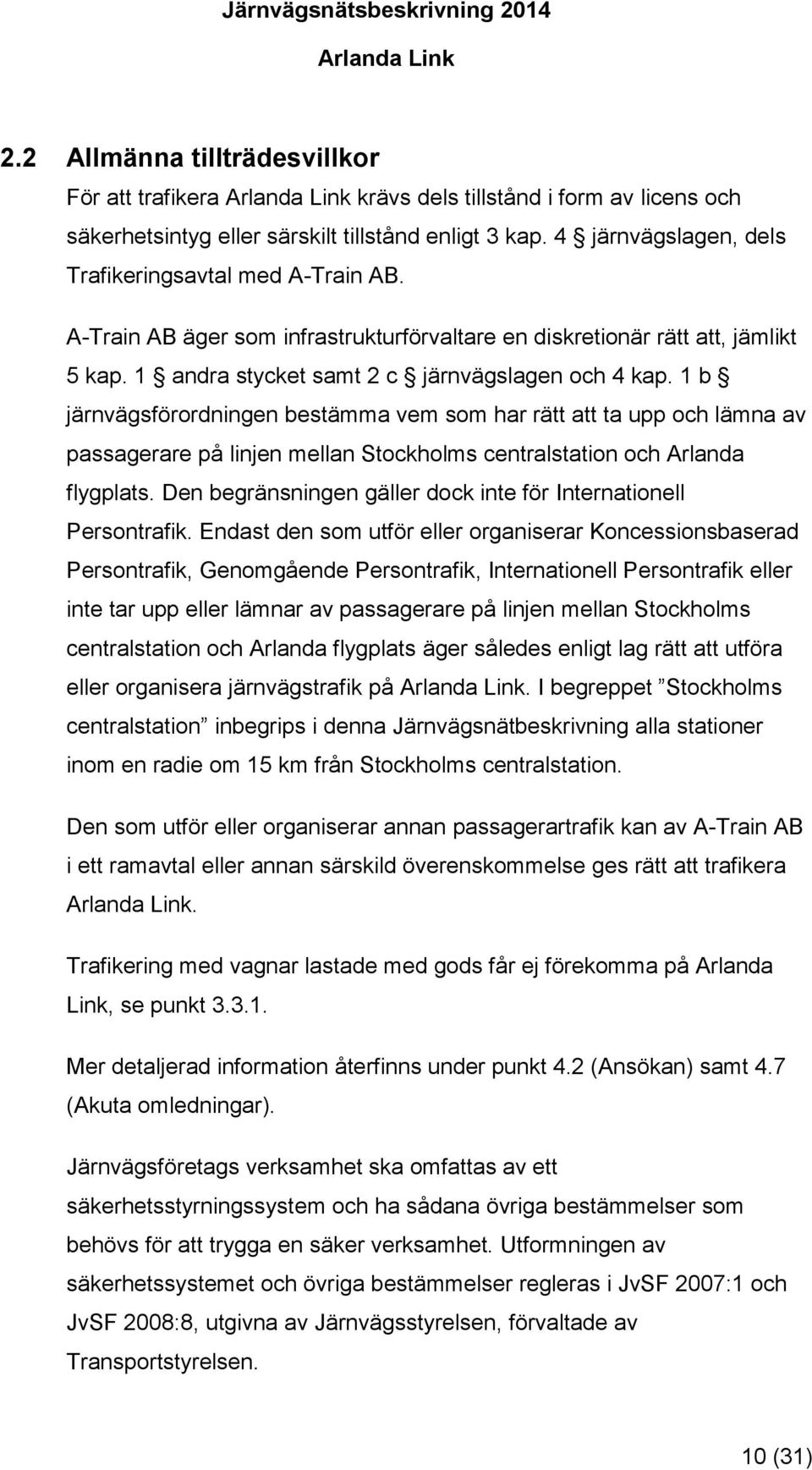 1 b järnvägsförordningen bestämma vem som har rätt att ta upp och lämna av passagerare på linjen mellan Stockholms centralstation och Arlanda flygplats.