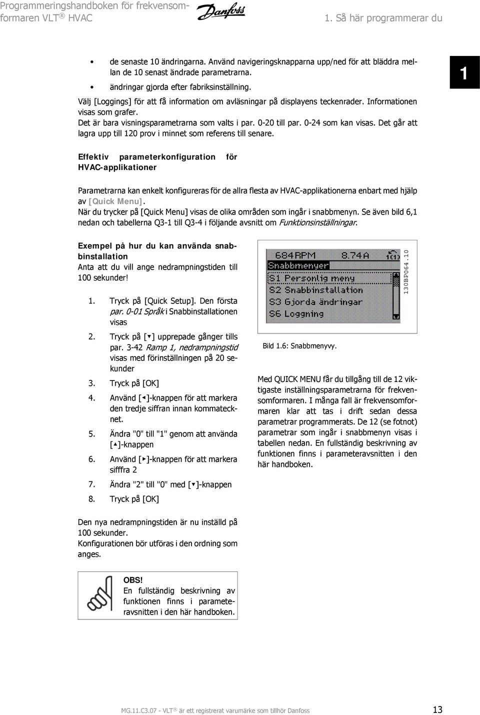 Det går att lagra upp till 10 prov i minnet som referens till senare.