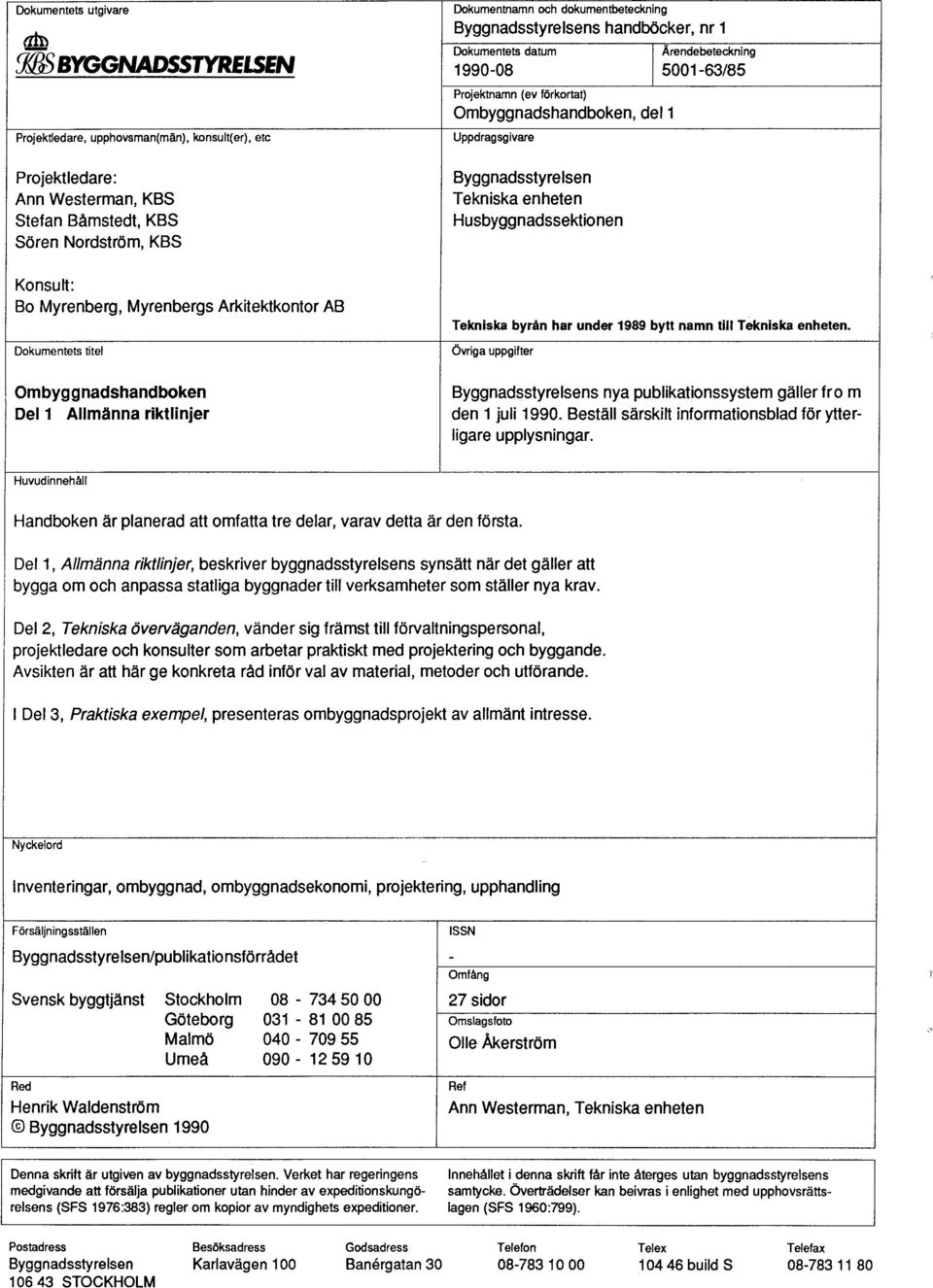 Arkitektkontor AB Dokumentets titel Byggnadsstyrelsen Tekniska enheten Husbyggnadssektionen Tekniska byrån har under 1989 bytt namn till Tekniska enheten.