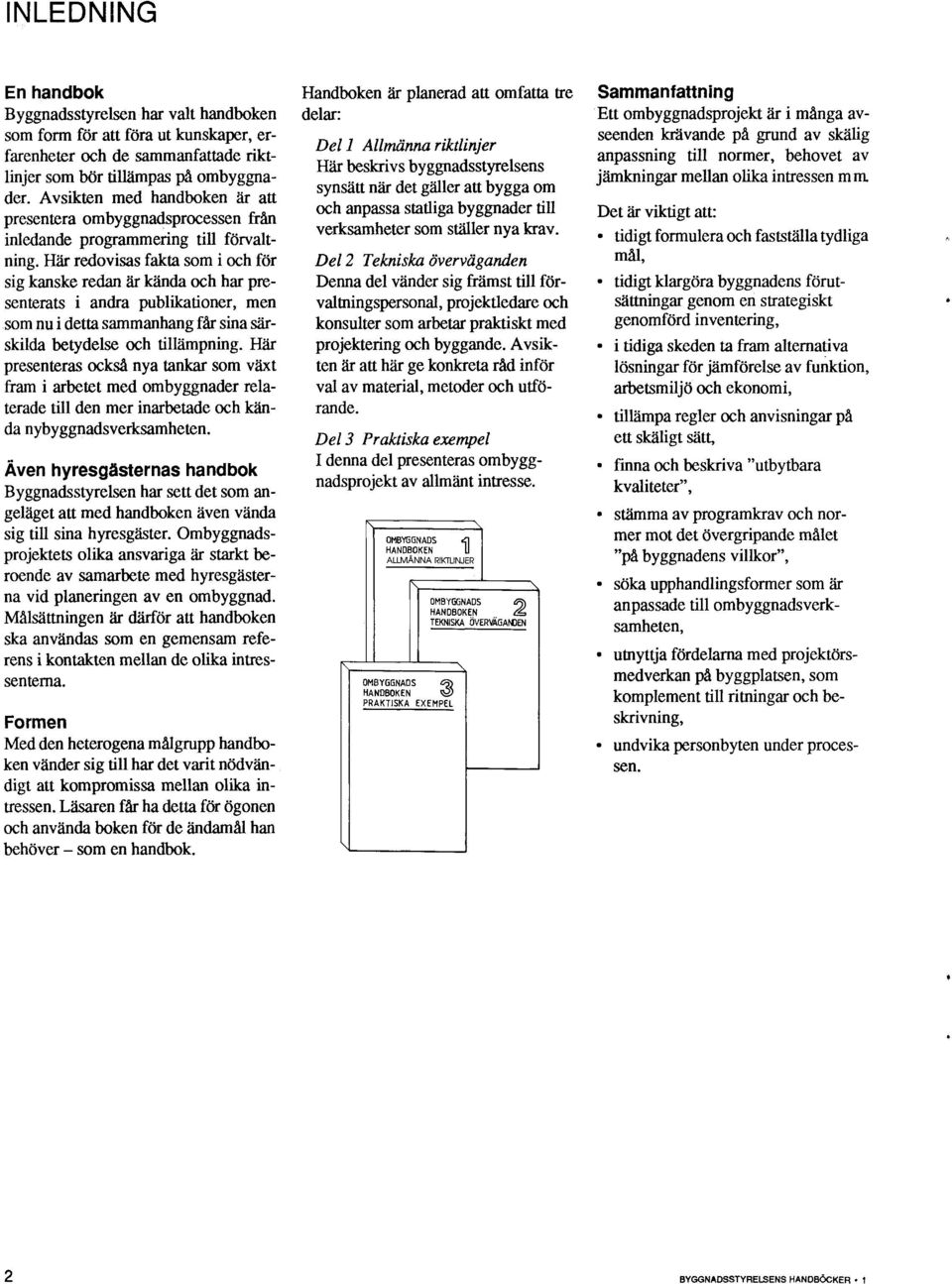 Har redovisas fakta som i och för sig kanske redan är kända och har presenterats i andra publikationer, men som nu i detta sammanhang får sina särskilda betydelse och tillämpning.