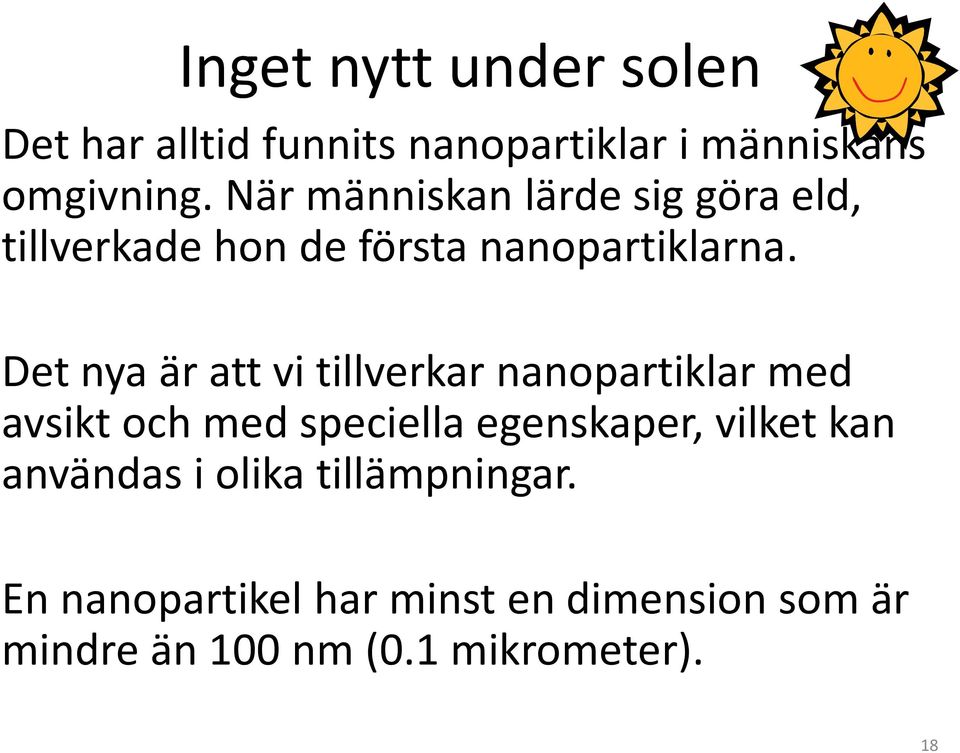 Det nya är att vi tillverkar nanopartiklar med avsikt och med speciella egenskaper, vilket