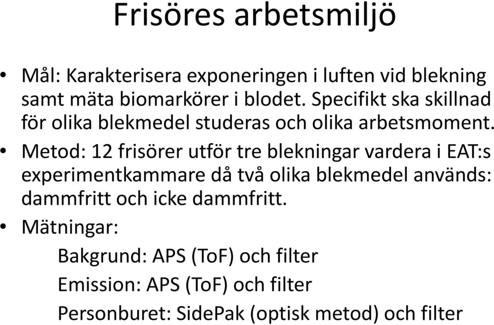 Metod: 12 frisörer utför tre blekningar vardera i EAT:s experimentkammare då två olika blekmedel används: