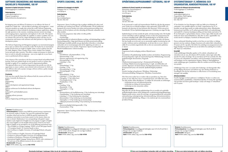 se Institutionen för pedagogik och didaktik Pedagogen Hus A, V. Hamng. 25 www.ipd.gu.se Lena Wendt lena.wendt@ped.gu.se Tel: 031-786 2167 Institutionen för filosofi, lingvistik och vetenskapsteori Humanisten, Renströmsgatan 6 www.