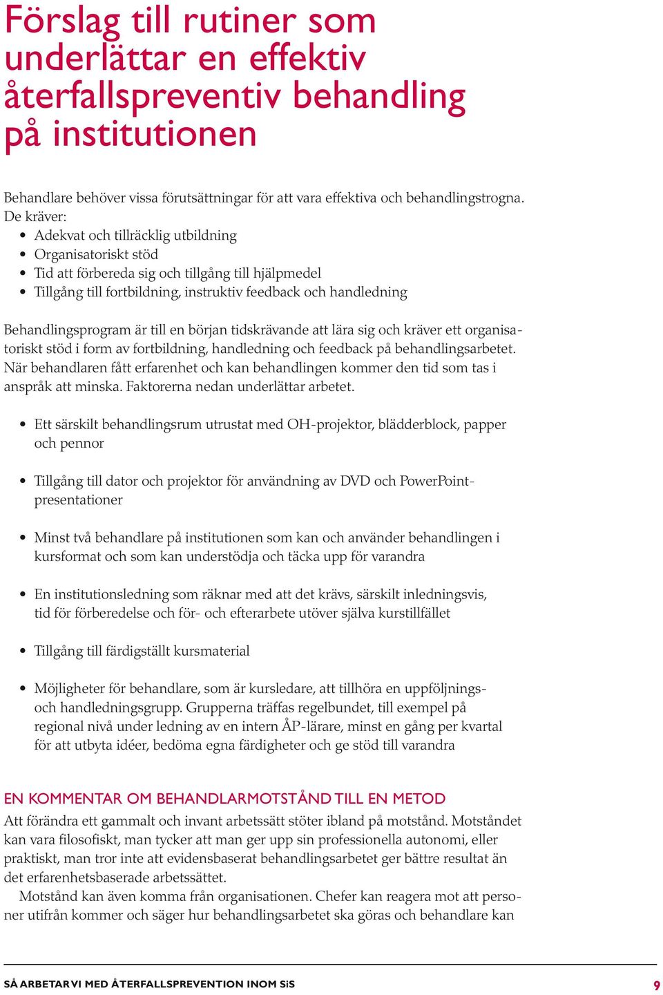 Behandlingsprogram är till en början tidskrävande att lära sig och kräver ett organisatoriskt stöd i form av fortbildning, handledning och feedback på behandlingsarbetet.