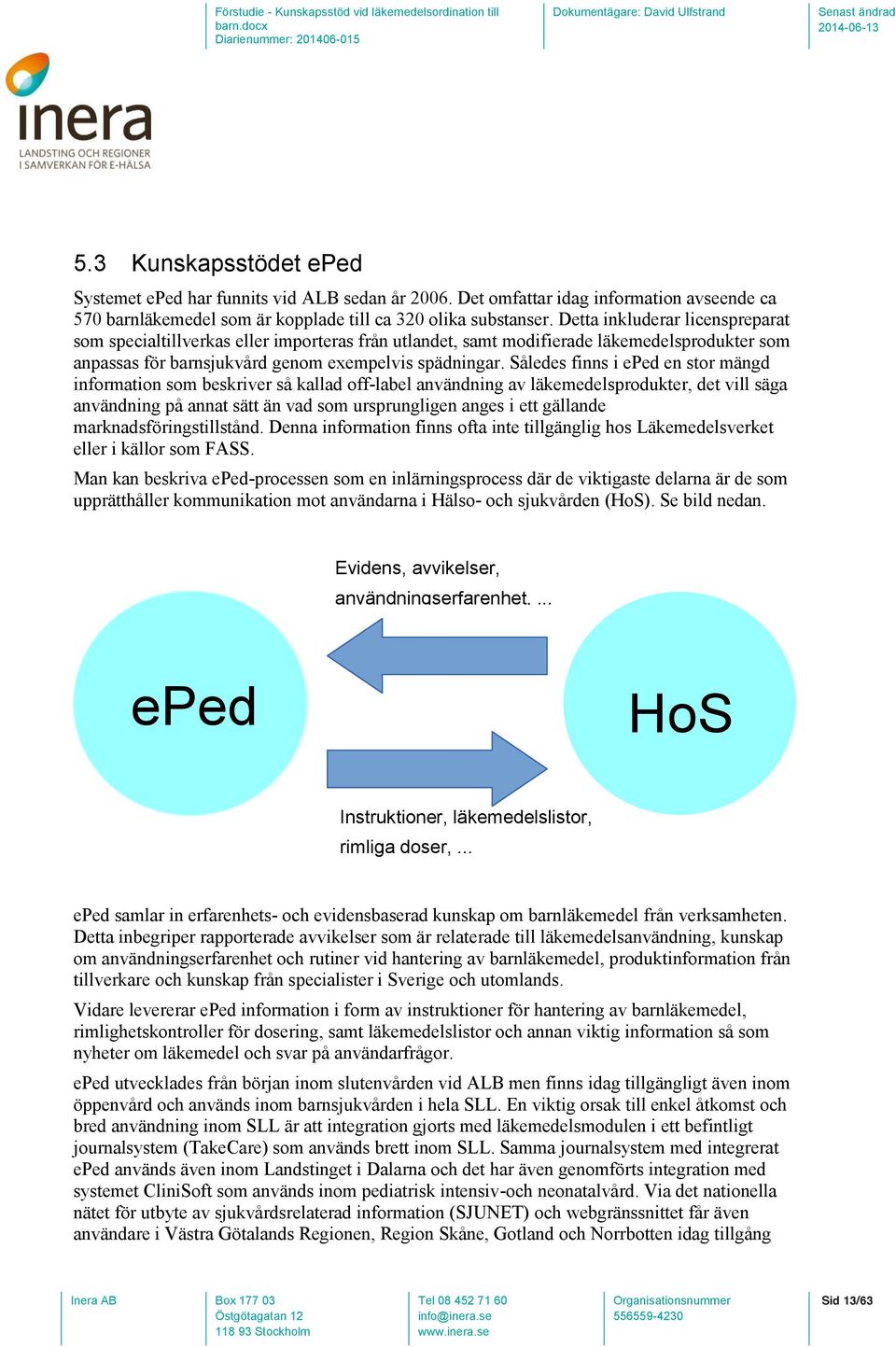 Således finns i eped en stor mängd information som beskriver så kallad off-label användning av läkemedelsprodukter, det vill säga användning på annat sätt än vad som ursprungligen anges i ett