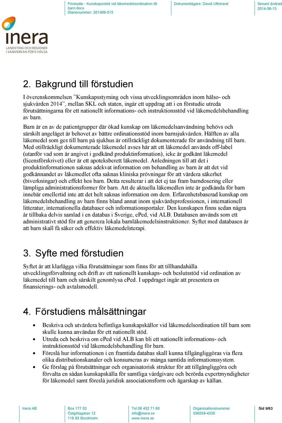 Barn är en av de patientgrupper där ökad kunskap om läkemedelsanvändning behövs och särskilt angeläget är behovet av bättre ordinationsstöd inom barnsjukvården.