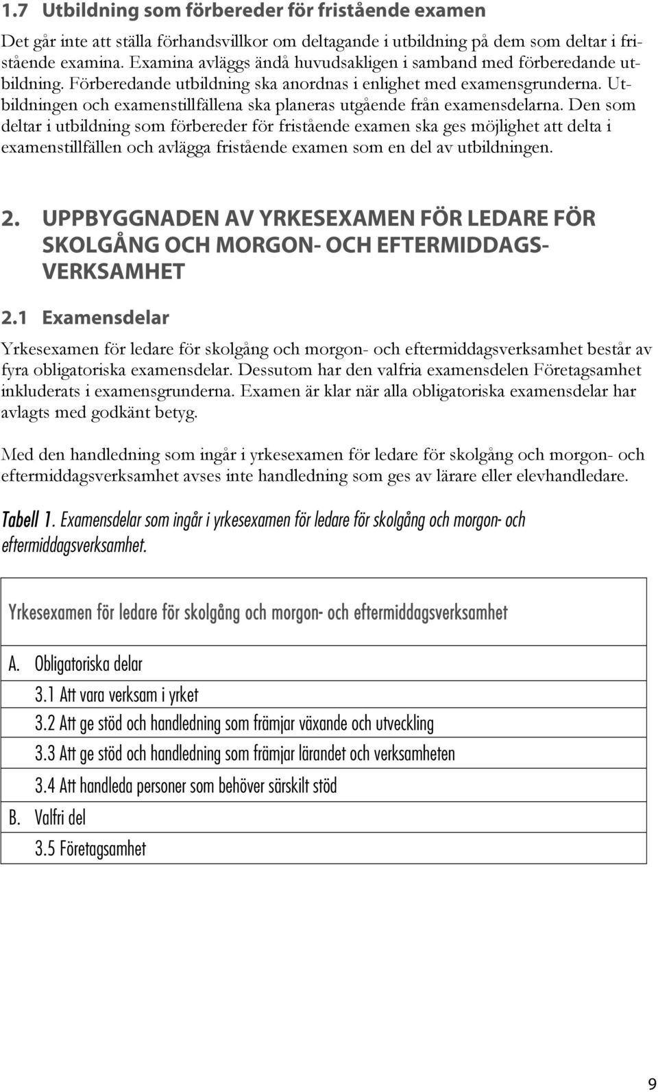 Utbildningen och examenstillfällena ska planeras utgående från examensdelarna.