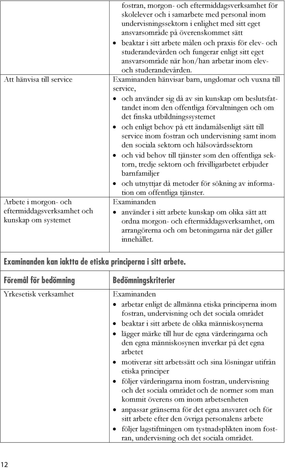 hon/han arbetar inom elevoch studerandevården.