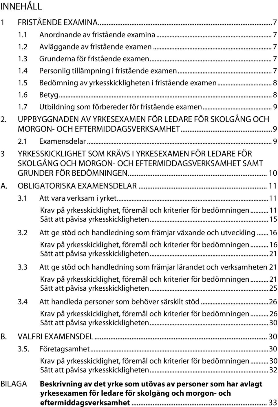 UPPBYGGNADEN AV YRKESEXAMEN FÖR LEDARE FÖR SKOLGÅNG OCH MORGON- OCH EFTERMIDDAGSVERKSAMHET... 9 2.1 Examensdelar.