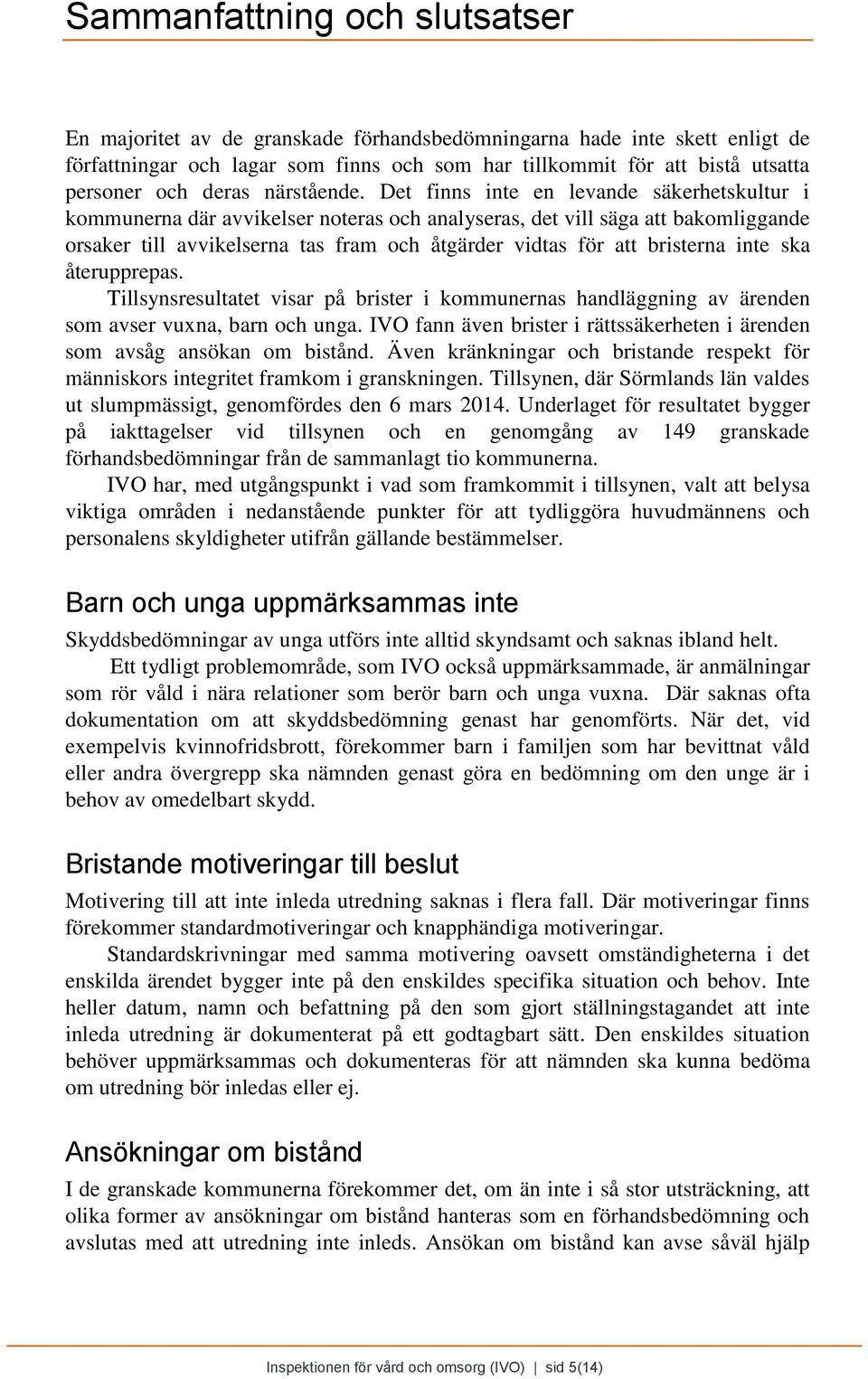 Det finns inte en levande säkerhetskultur i kommunerna där avvikelser noteras och analyseras, det vill säga att bakomliggande orsaker till avvikelserna tas fram och åtgärder vidtas för att bristerna