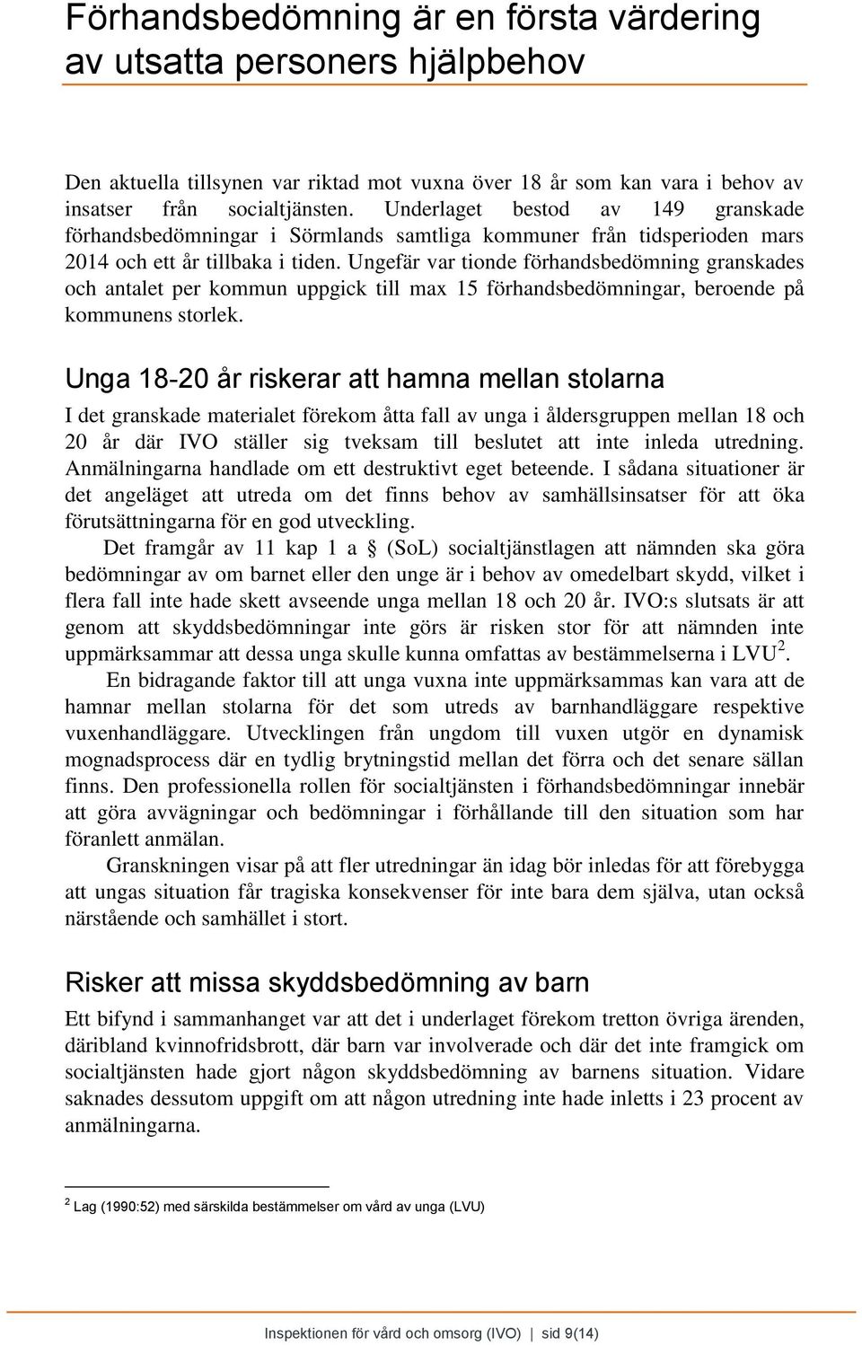 Ungefär var tionde förhandsbedömning granskades och antalet per kommun uppgick till max 15 förhandsbedömningar, beroende på kommunens storlek.