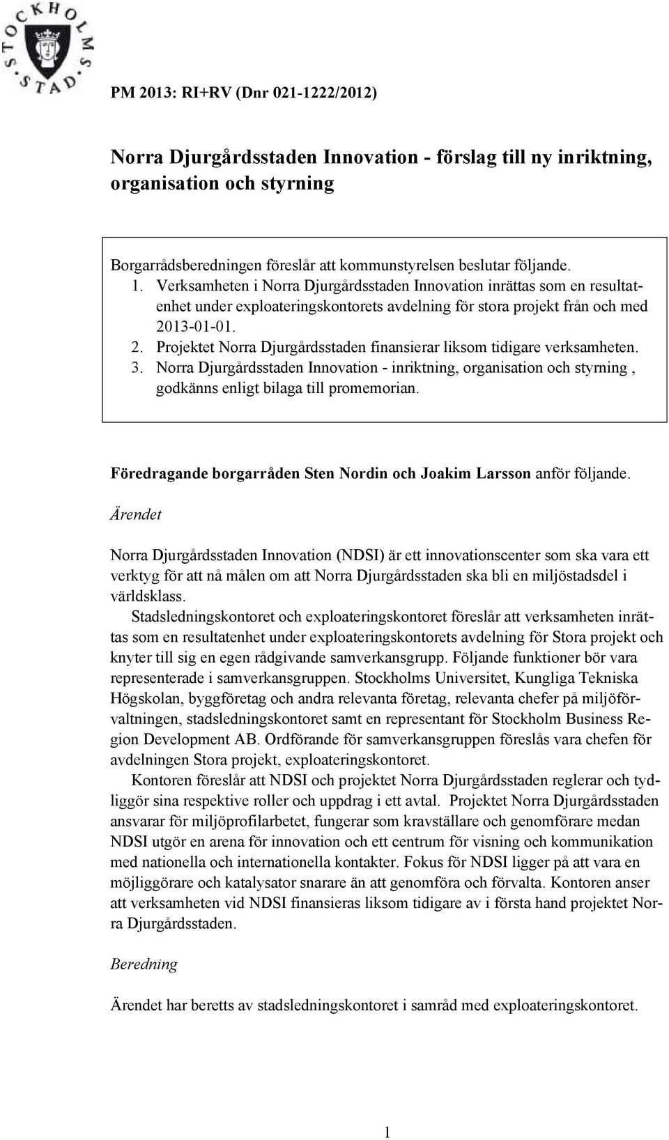 13-01-01. 2. Projektet Norra Djurgårdsstaden finansierar liksom tidigare verksamheten. 3.