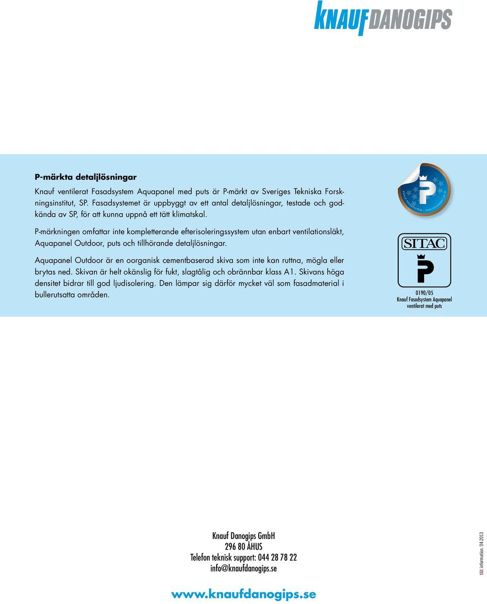 K N A U F F A S A D S Y S T E M K V A AV S P L I T E T S M Ä R K T P-märkningen omfattar inte kompletterande efterisoleringssystem utan enbart ventilationsläkt, Aquapanel Outdoor, puts och