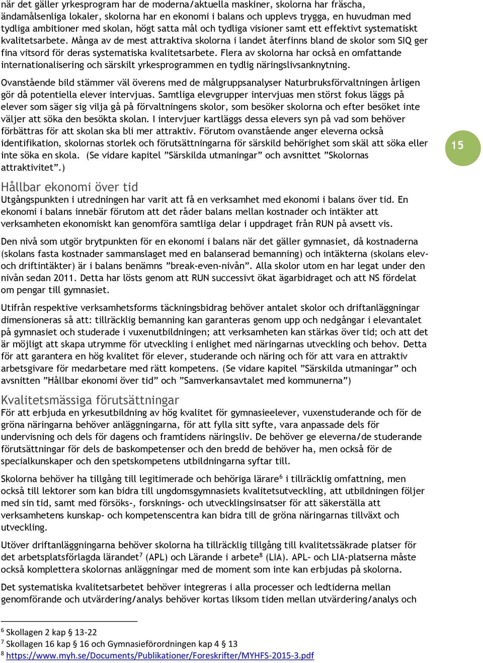 Många av de mest attraktiva skolorna i landet återfinns bland de skolor som SIQ ger fina vitsord för deras systematiska kvalitetsarbete.