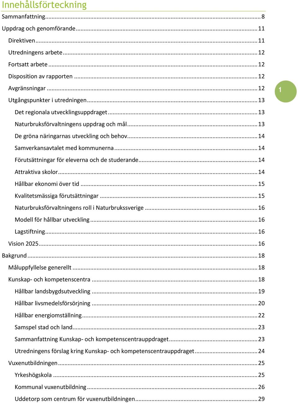 .. 14 Samverkansavtalet med kommunerna... 14 Förutsättningar för eleverna och de studerande... 14 Attraktiva skolor... 14 Hållbar ekonomi över tid... 15 Kvalitetsmässiga förutsättningar.