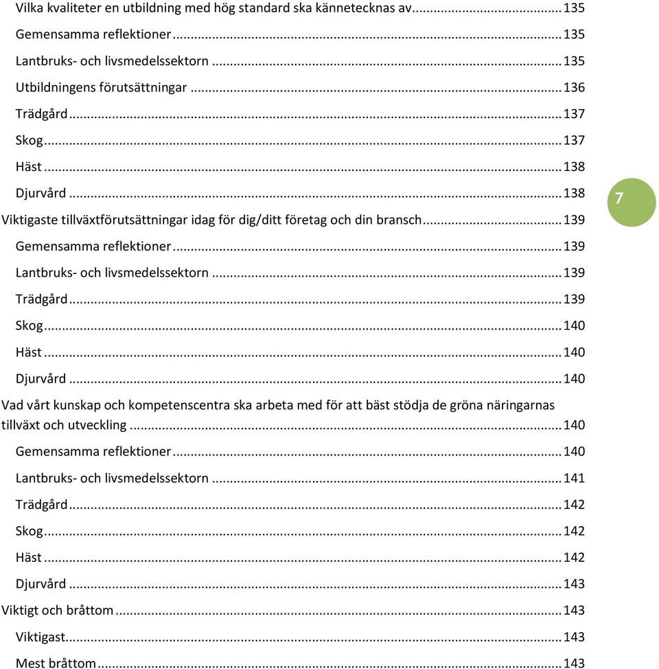 .. 139 Lantbruks- och livsmedelssektorn... 139 Trädgård... 139 Skog... 140 Häst... 140 Djurvård.