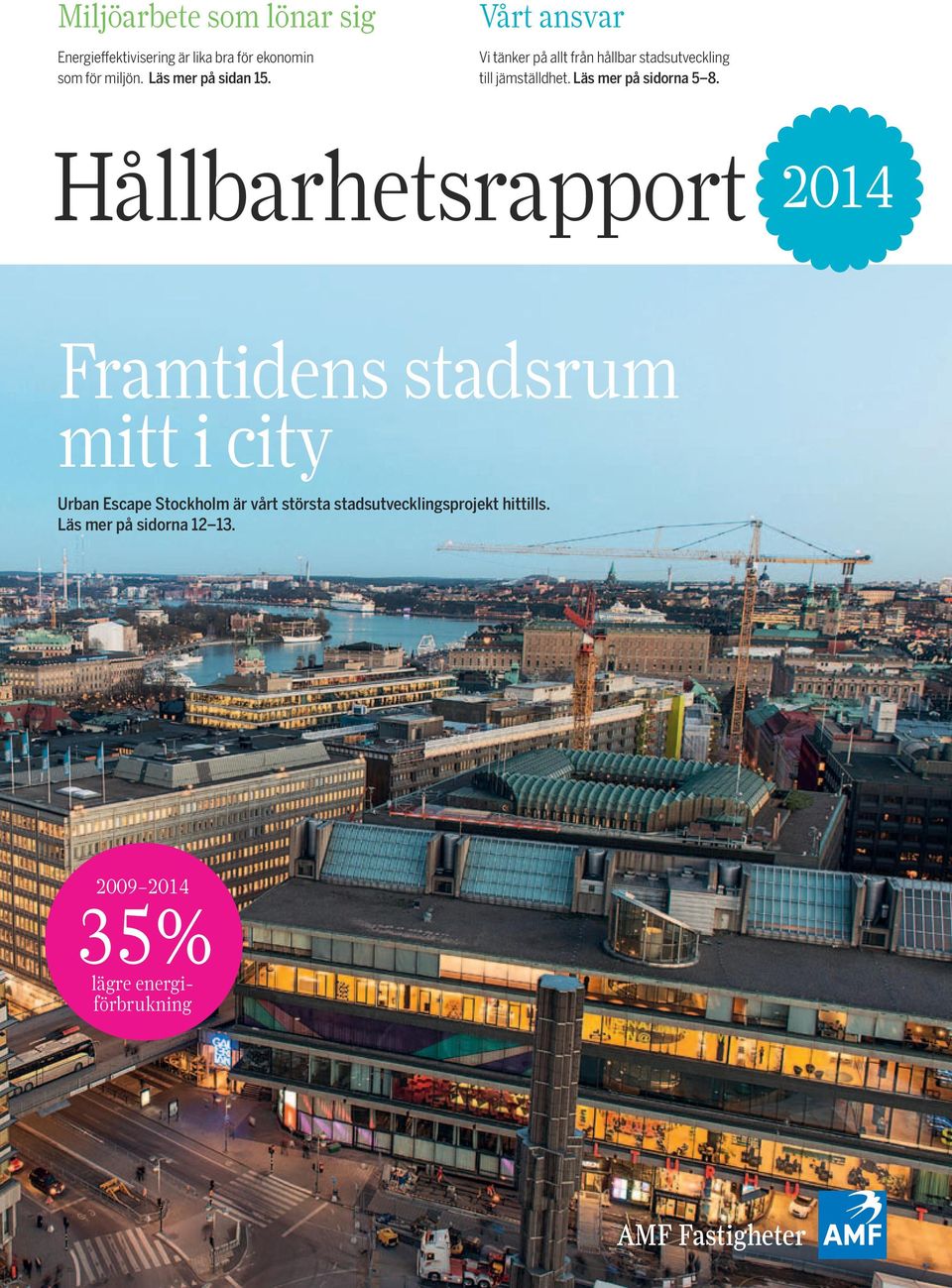 Läs mer på sidorna 5 8. Hållbarhetsrapport 214 Framtidens xxx stadsrum xxxxg. Läs mer på sidan 3.