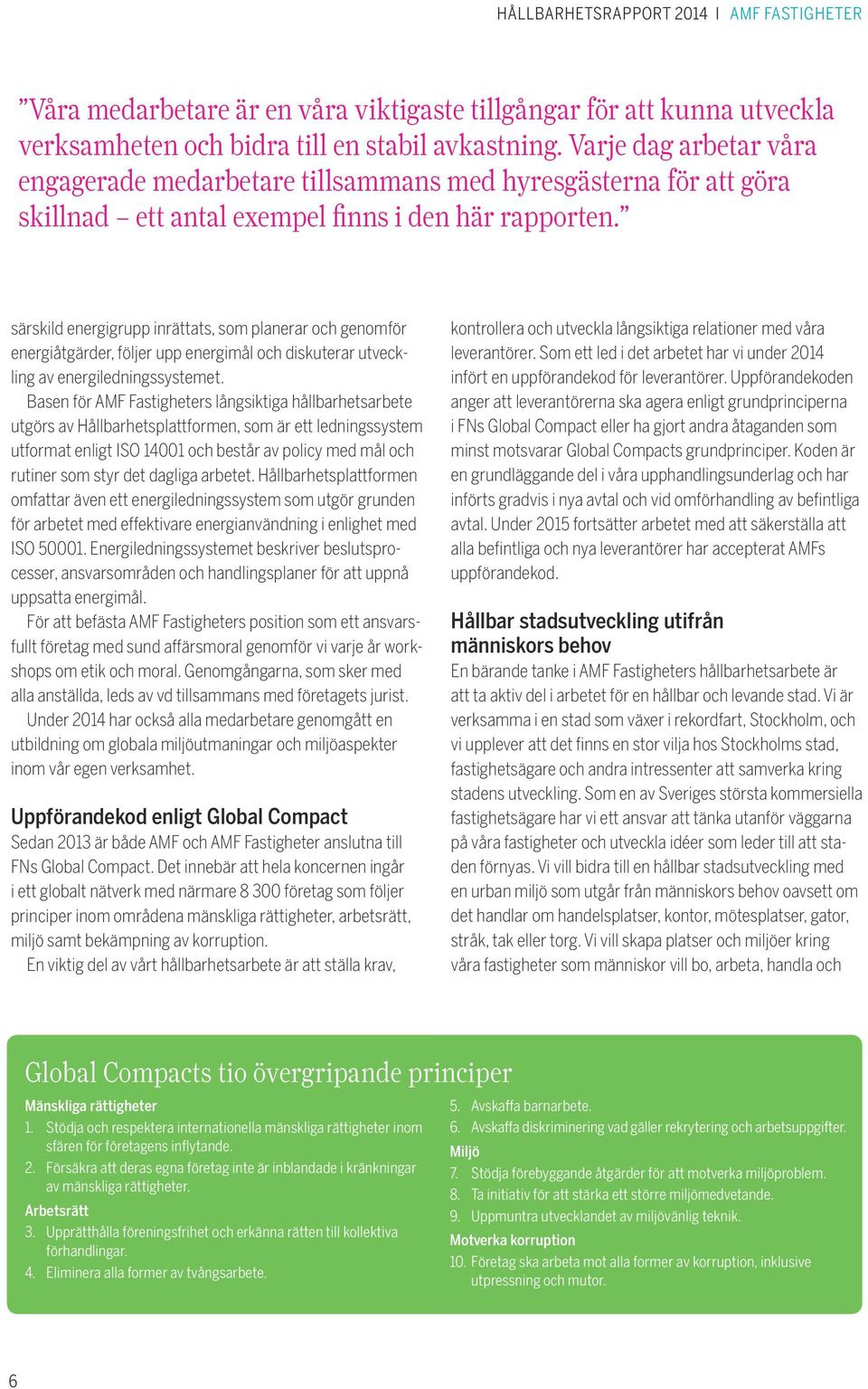 särskild energigrupp inrättats, som planerar och genomför energiåtgärder, följer upp energimål och diskuterar utveckling av energiledningssystemet.