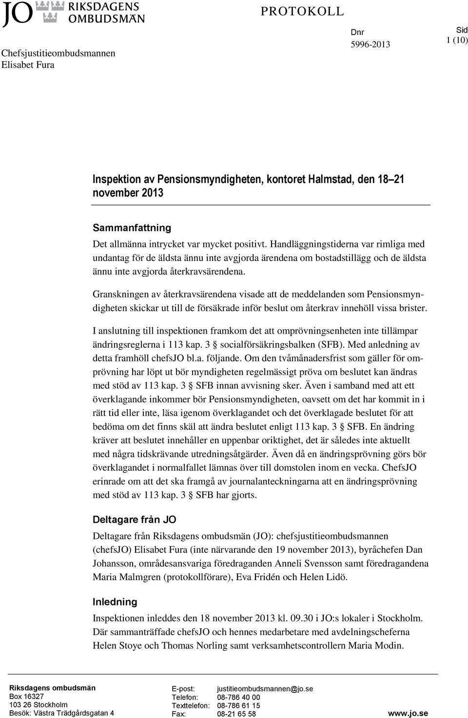 Granskningen av återkravsärendena visade att de meddelanden som Pensionsmyndigheten skickar ut till de försäkrade inför beslut om återkrav innehöll vissa brister.