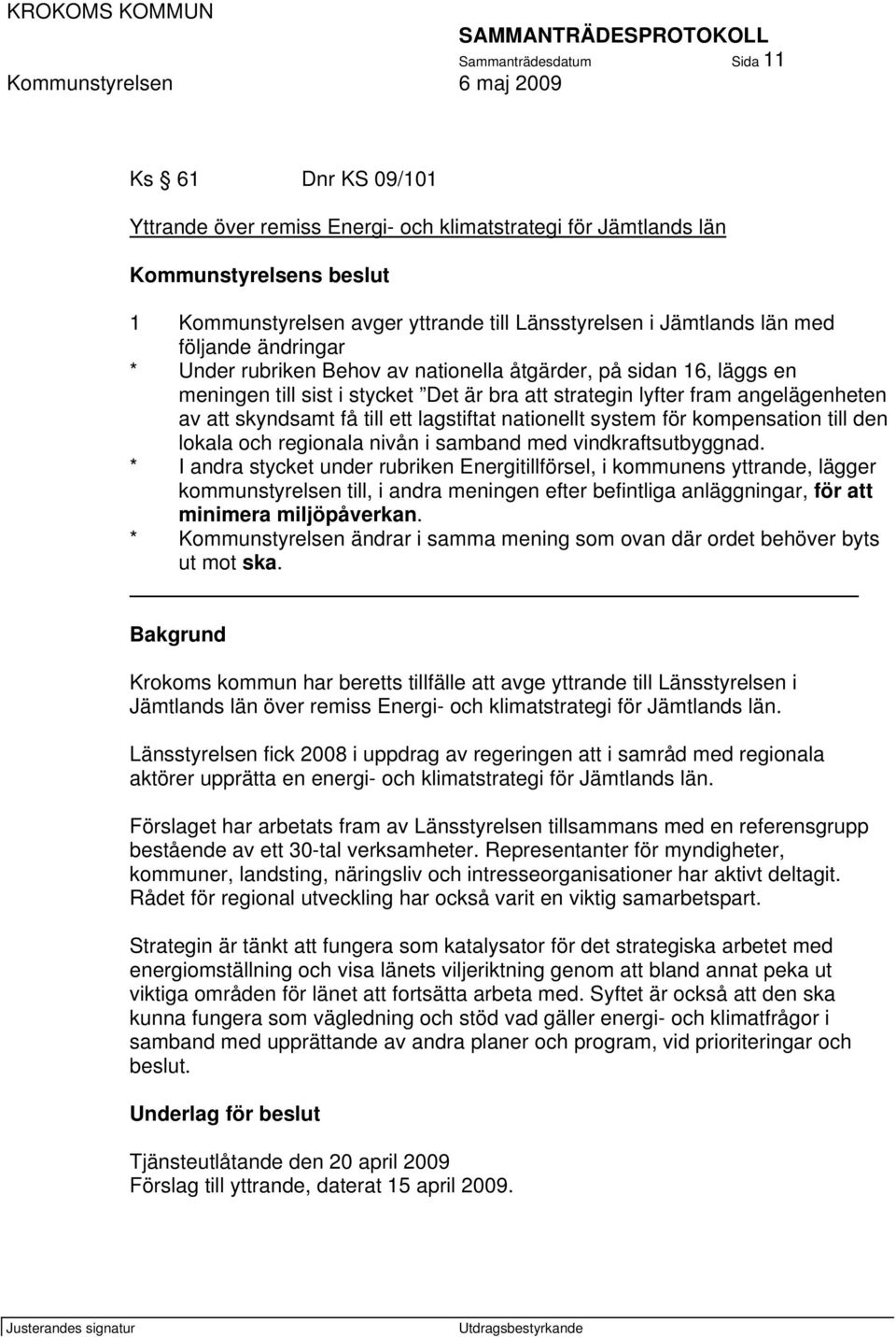 till ett lagstiftat nationellt system för kompensation till den lokala och regionala nivån i samband med vindkraftsutbyggnad.