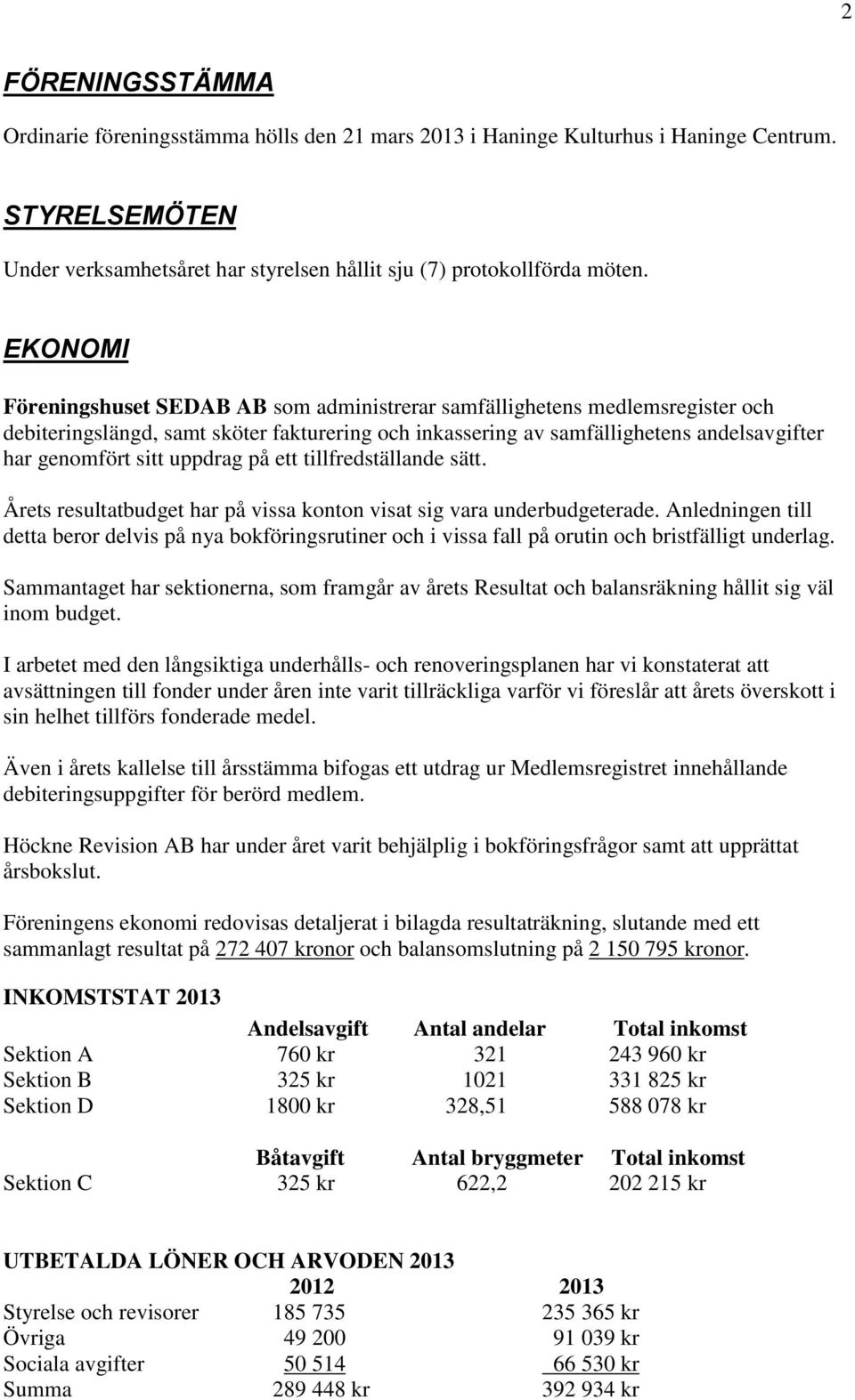 uppdrag på ett tillfredställande sätt. Årets resultatbudget har på vissa konton visat sig vara underbudgeterade.