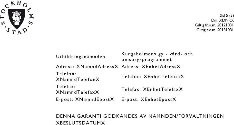 XNamndTelefaxX E-post: XNamn depostx Telefon : XEnhetTelefon X Telefax: