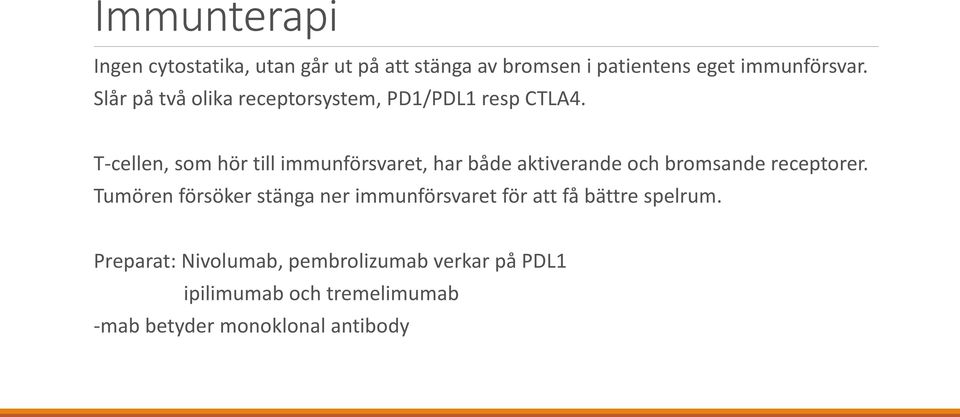 T-cellen, som hör till immunförsvaret, har både aktiverande och bromsande receptorer.