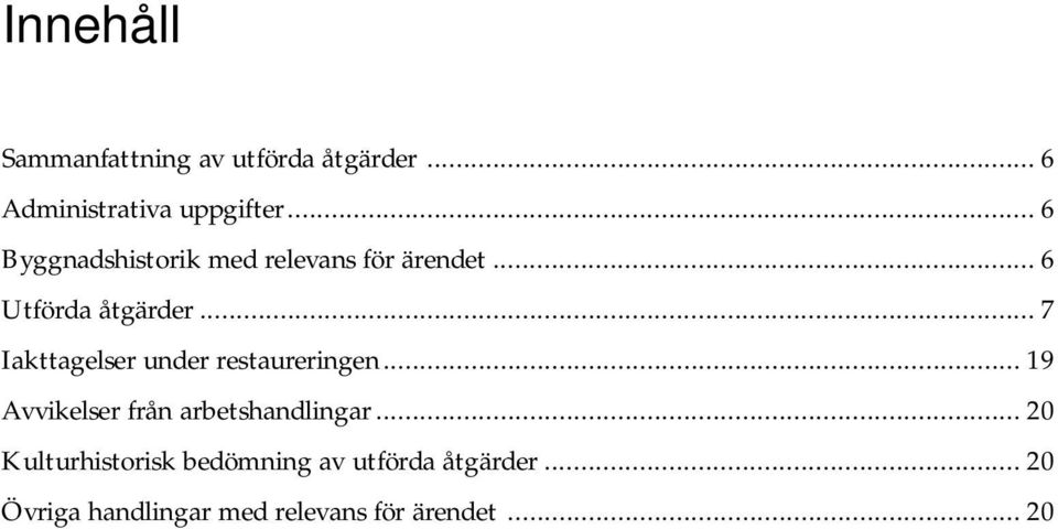 .. 7 Iakttagelser under restaureringen... 19 Avvikelser från arbetshandlingar.