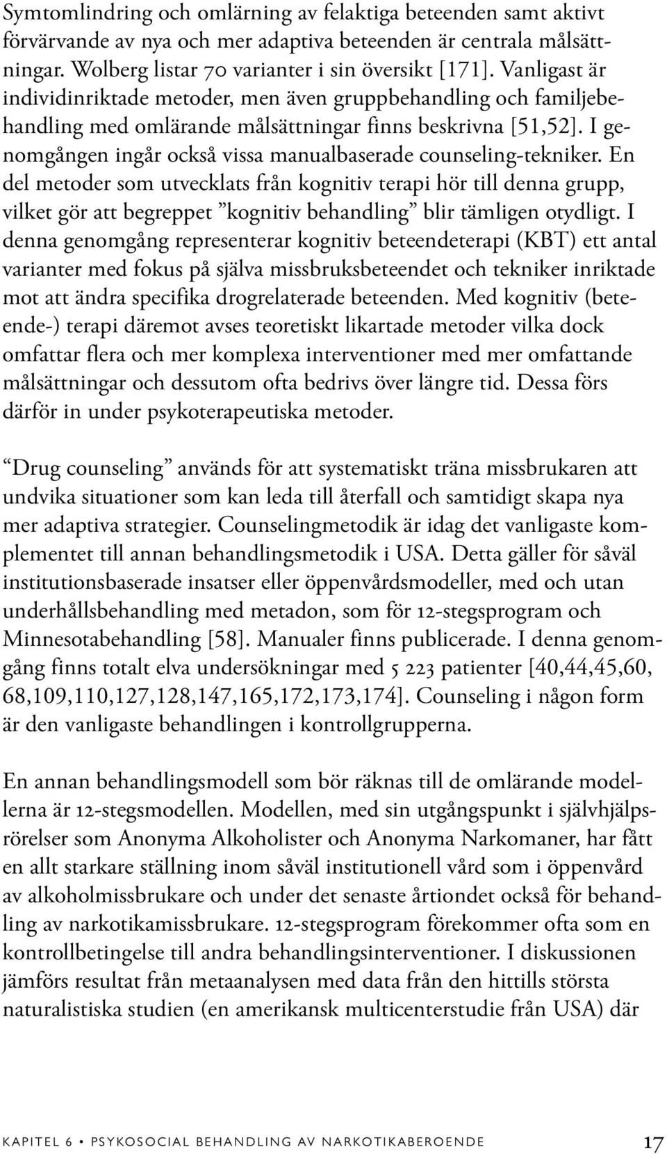 I genomgången ingår också vissa manualbaserade counseling-tekniker.