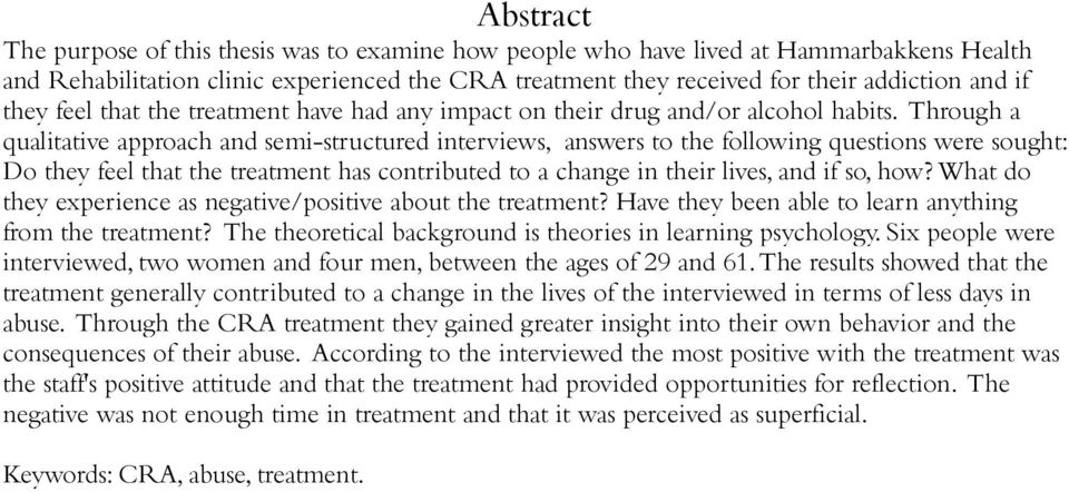 Through a qualitative approach and semi-structured interviews, answers to the following questions were sought: Do they feel that the treatment has contributed to a change in their lives, and if so,