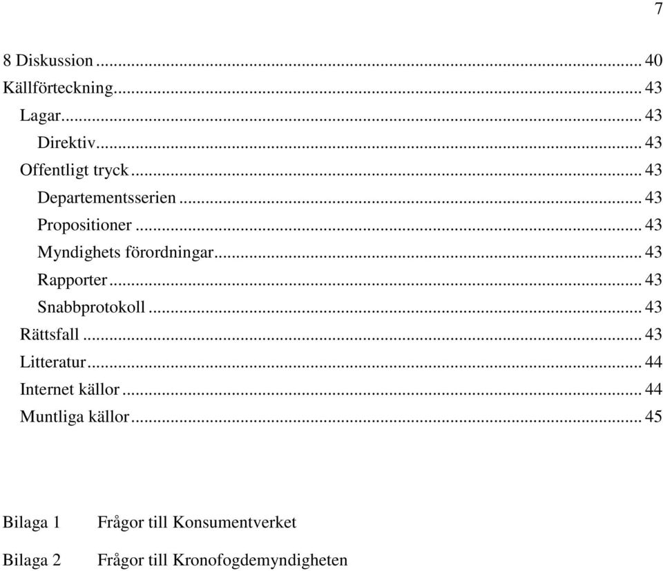 .. 43 Snabbprotokoll... 43 Rättsfall... 43 Litteratur... 44 Internet källor.