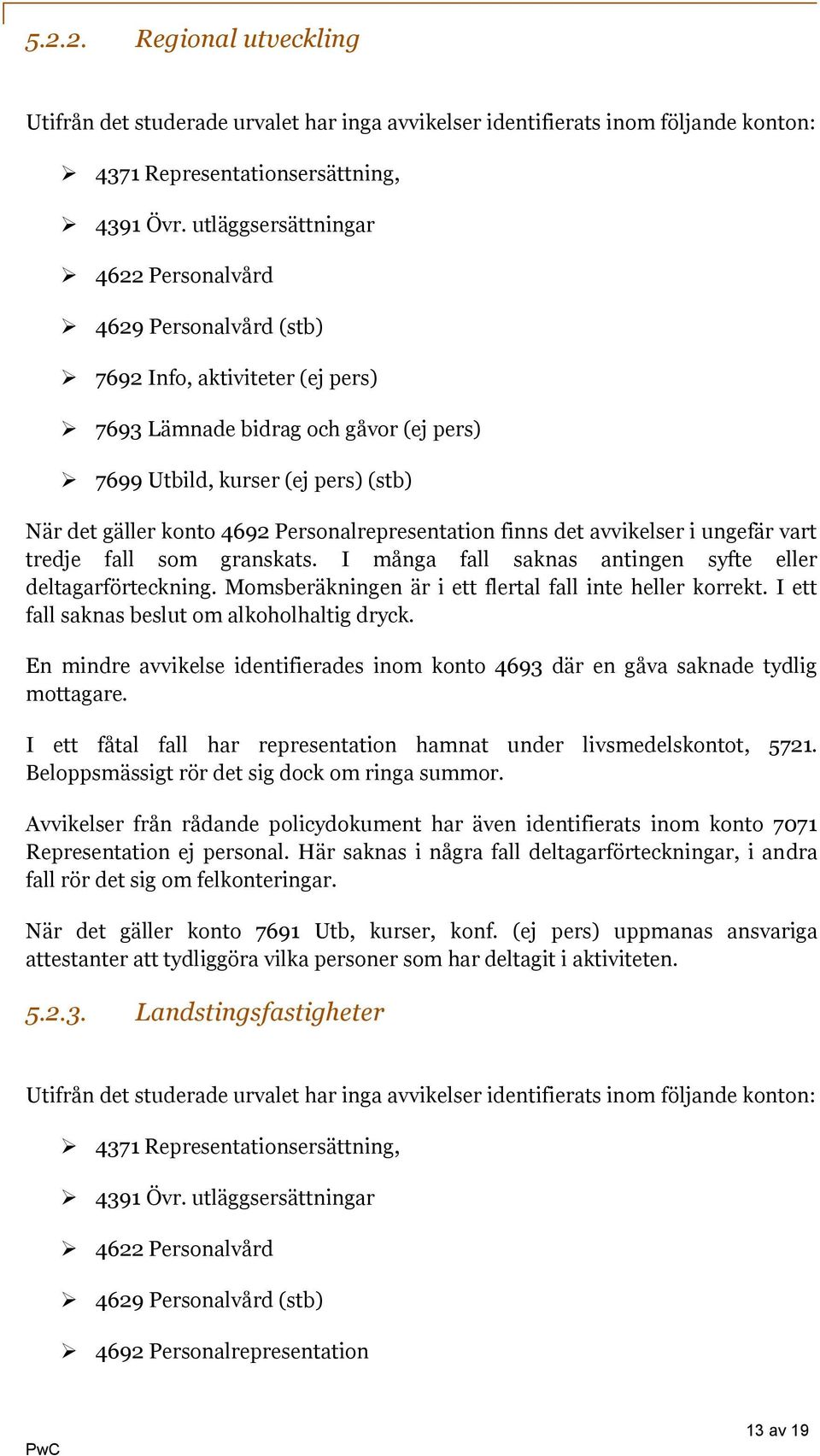 Personalrepresentation finns det avvikelser i ungefär vart tredje fall som granskats. I många fall saknas antingen syfte eller deltagarförteckning.